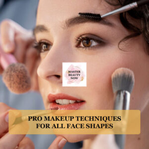 Pro Makeup Techniques for All Face Shapes